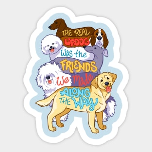 The Real Updog was the Friends We Made Along the Way Sticker